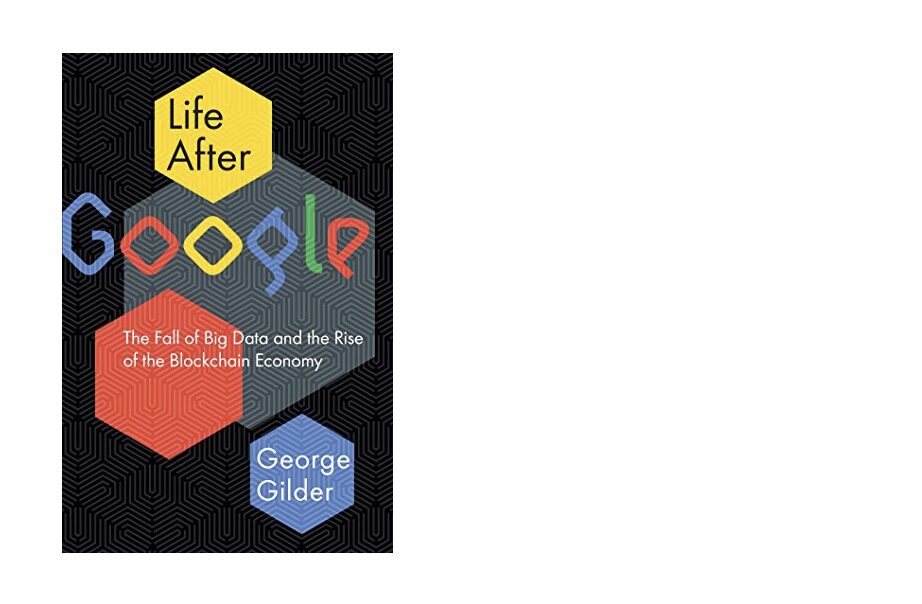 Life after Google（George Gilder著）レビュー。なぜGoogleの時代が終わるのか。